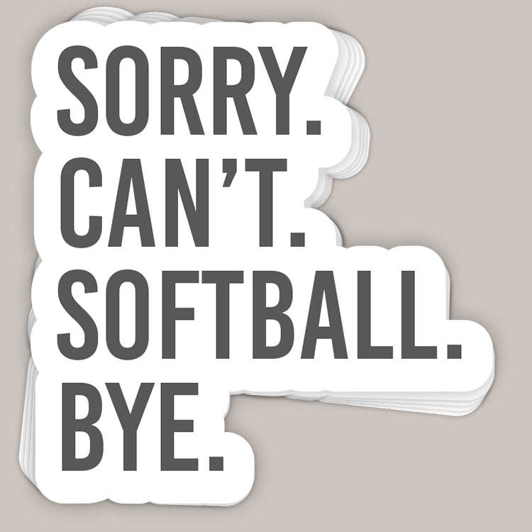 Sorry Can't, Softball. Bye. Decal