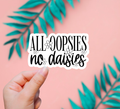 All Oopsies, No Daisies Sticker