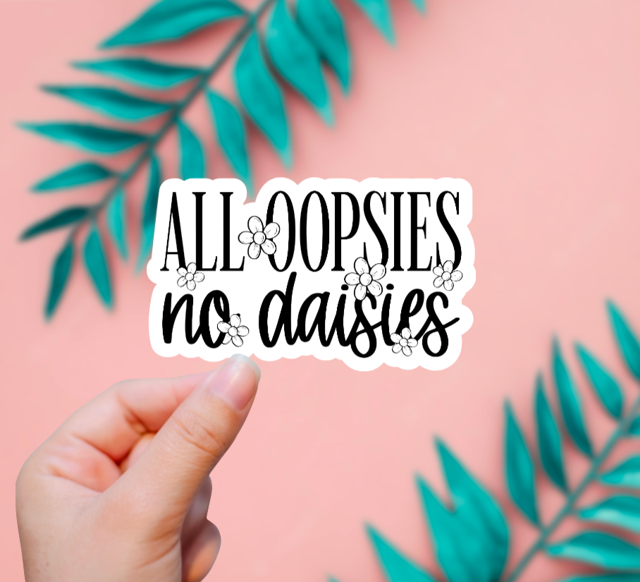 All Oopsies, No Daisies Sticker
