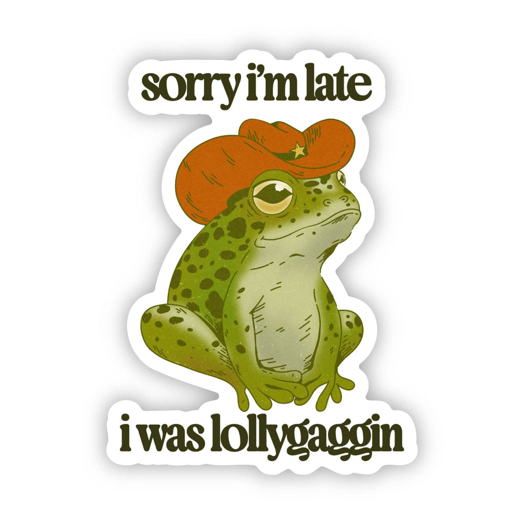 Sorry I'm Late, I Was Lollygaggin' Sticker