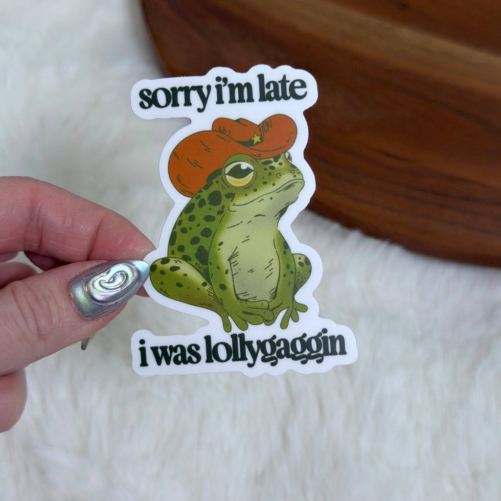 Sorry I'm Late, I Was Lollygaggin' Sticker