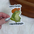 Sorry I'm Late, I Was Lollygaggin' Sticker